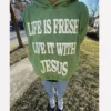 Life Is Fresh Live It With Jesus Green Hoodie